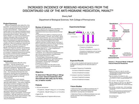 INCREASED INCIDENCE OF REBOUND HEADACHES FROM THE DISCONTINUED USE OF THE ANTI-MIGRAINE MEDICATION, MAXALT ® Sherry Neff Department of Biological Sciences,