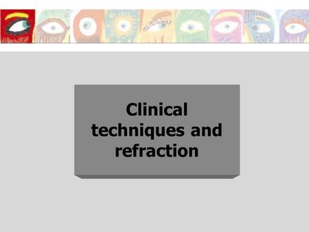 Clinical techniques and refraction