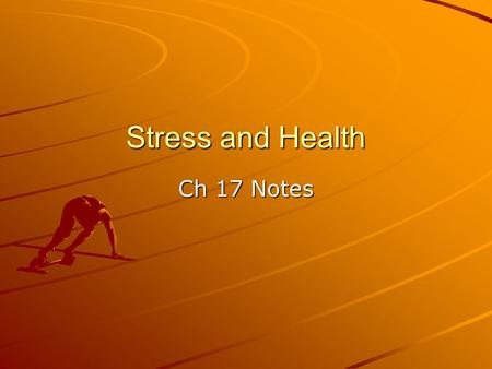 Stress and Health Ch 17 Notes. What is Stress? Arousal of one’s mind and body in response to demands made upon them Forces organisms to adapt, to cope,