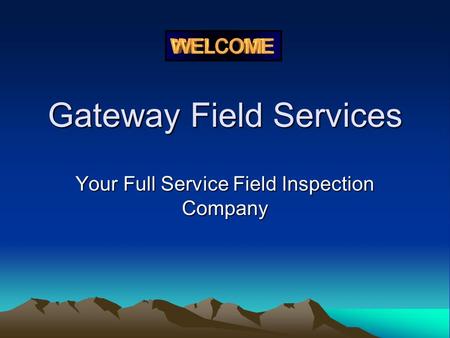 Gateway Field Services Your Full Service Field Inspection Company.