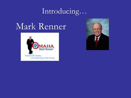 Introducing… Mark Renner. Introducing… Mark Renner Mark was given his nickname of being “Mr. Omaha by Children’s Hospital.