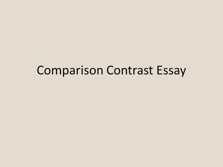 Comparison Contrast Essay. Comparison/Contrast Comparison: similarities of objects, qualities, actions. Contrast: differences in objects, qualities, actions.