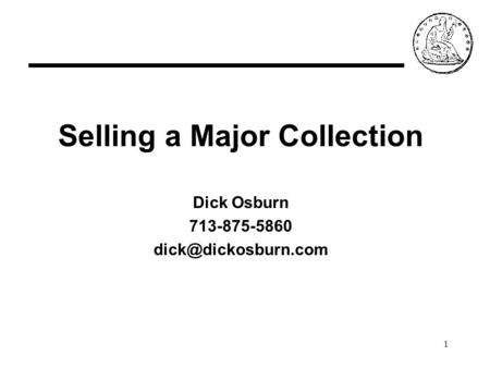 1 Selling a Major Collection Dick Osburn 713-875-5860