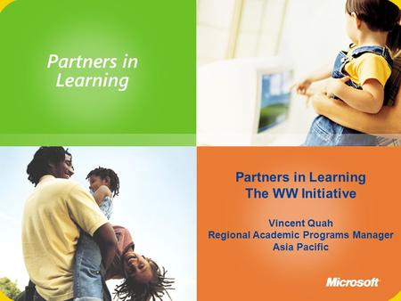 Partners in Learning The WW Initiative Vincent Quah Regional Academic Programs Manager Asia Pacific.