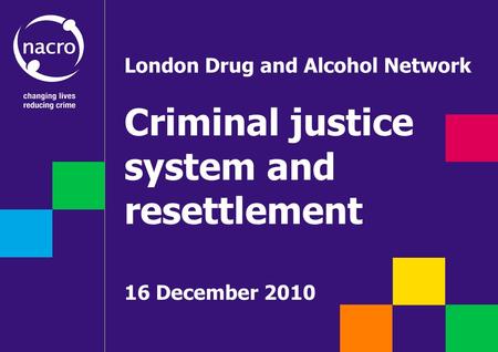London Drug and Alcohol Network Criminal justice system and resettlement 16 December 2010.