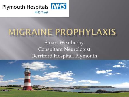 Stuart Weatherby Consultant Neurologist Derriford Hospital. Plymouth.