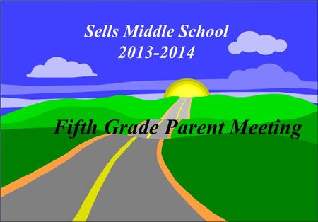 Fifth Grade Parent Meeting Sells Middle School 2013-2014.
