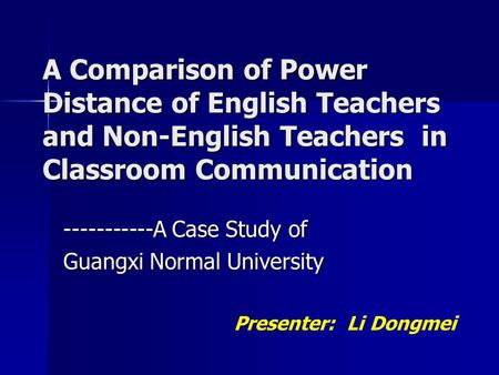 A Comparison of Power Distance of English Teachers and Non-English Teachers in Classroom Communication -----------A Case Study of Guangxi Normal University.
