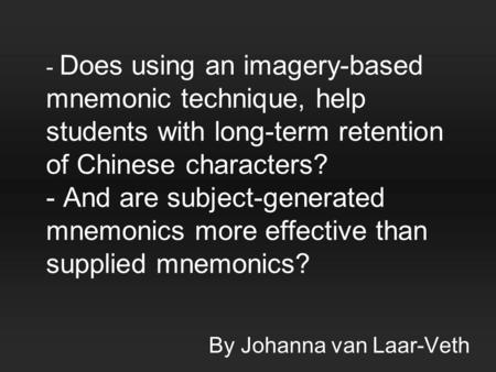 - Does using an imagery-based mnemonic technique, help students with long-term retention of Chinese characters? - And are subject-generated mnemonics more.