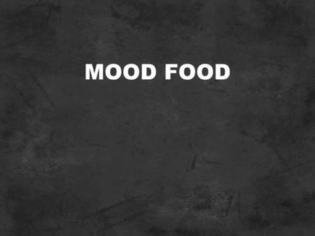 MOOD FOOD. What do consumers consider when making food choices? Taste Price Nutrition / Health (long term effects) Weight control Ethical concerns Natural.