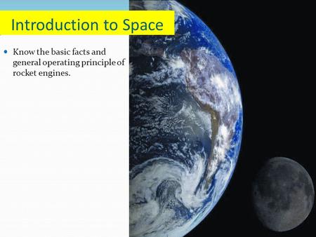 Know the basic facts and general operating principle of rocket engines. Introduction to Space.