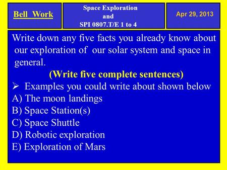 Apr 29, 2013 Write down any five facts you already know about our exploration of our solar system and space in general. (Write five complete sentences)