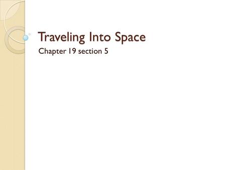 Traveling Into Space Chapter 19 section 5.