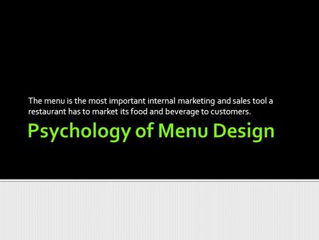 The menu is the most important internal marketing and sales tool a restaurant has to market its food and beverage to customers.