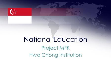 National Education Project MFK Hwa Chong Institution.