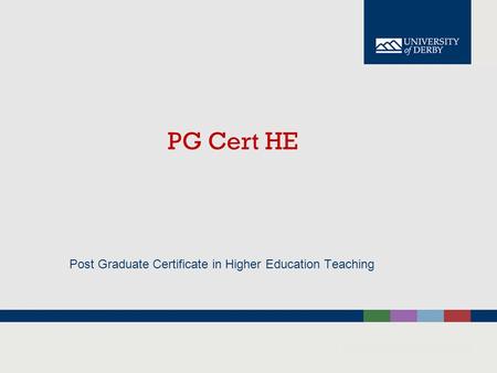 PG Cert HE Post Graduate Certificate in Higher Education Teaching.