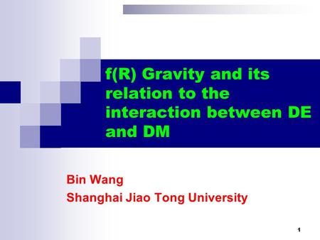 1 f(R) Gravity and its relation to the interaction between DE and DM Bin Wang Shanghai Jiao Tong University.