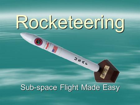 Rocketeering Sub-space Flight Made Easy. History of Rocket Technology  First occurrence in recorded history places rockets in China during the third.