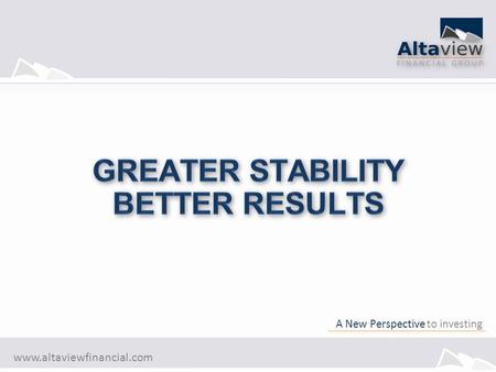 Www.altaviewfinancial.com A New Perspective to investing.