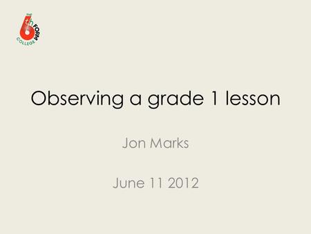 Observing a grade 1 lesson Jon Marks June 11 2012.