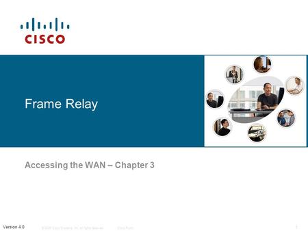 © 2006 Cisco Systems, Inc. All rights reserved.Cisco Public 1 Version 4.0 Frame Relay Accessing the WAN – Chapter 3.