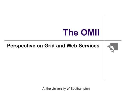 The OMII Perspective on Grid and Web Services At the University of Southampton.