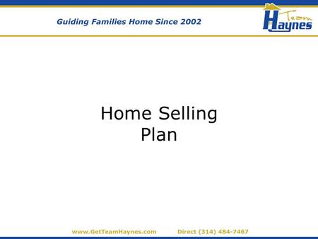 Home Selling Plan. Who We Are Dan Haynes Team Leader Licensed Realtor, 2003 Robin Haynes Licensed Realtor, 2002 Licensed Broker, 2010 Past President,
