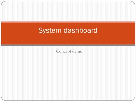 Concept demo System dashboard. Overview Dashboard use case General implementation ideas Use of MULE integration platform Collection Aggregation/Factorization.