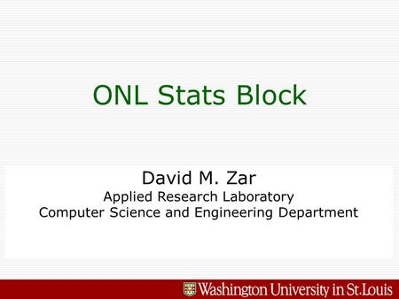 David M. Zar Applied Research Laboratory Computer Science and Engineering Department ONL Stats Block.
