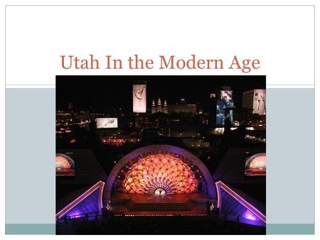 Utah In the Modern Age.