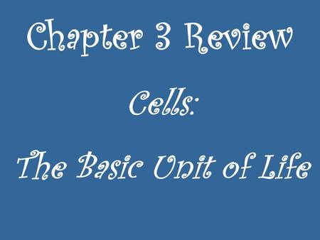 Chapter 3 Review Cells: The Basic Unit of Life.