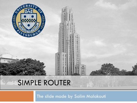 SIMPLE ROUTER The slide made by Salim Malakouti. Next we will create the Router  What do I we mean by a router?  Routers work similar to a map. It receives.