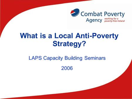 What is a Local Anti-Poverty Strategy? LAPS Capacity Building Seminars 2006.