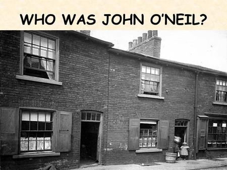 WHO WAS JOHN O’NEIL?. Guiding Questions WHAT: What did he look like? What did he do? WHERE: Where was he born? Where did he travel? Where did he raise.