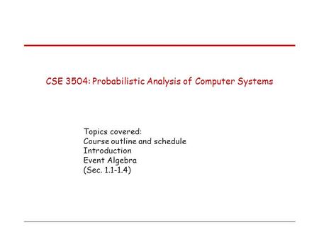General information CSE : Probabilistic Analysis of Computer Systems