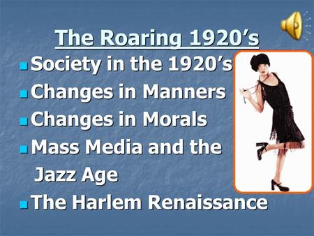 The Roaring 1920’s Society in the 1920’s Society in the 1920’s Changes in Manners Changes in Manners Changes in Morals Changes in Morals Mass Media and.