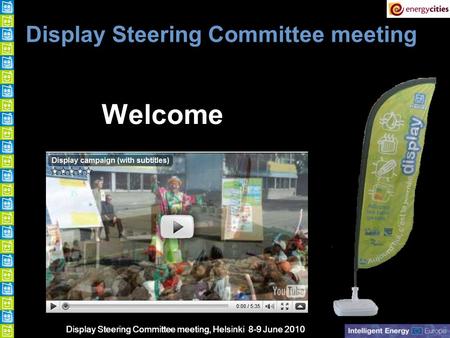 Display Steering Committee meeting, Helsinki 8-9 June 2010 Welcome Display Steering Committee meeting.