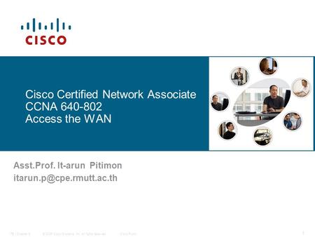 © 2006 Cisco Systems, Inc. All rights reserved.Cisco PublicITE I Chapter 6 1 Cisco Certified Network Associate CCNA 640-802 Access the WAN Asst.Prof. It-arun.