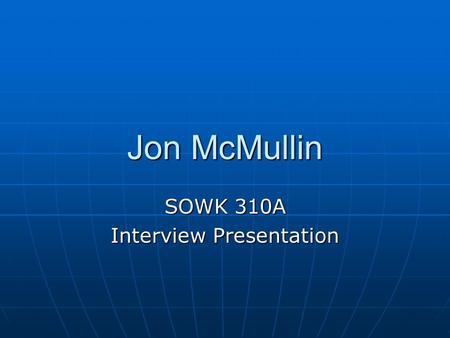 Jon McMullin SOWK 310A Interview Presentation. INTERVIEWEE *Megan Brine* Employer: Domestic Violence Services of Benton and Franklin Counties Employer: