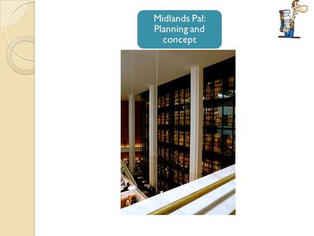 Midlands Pal: Planning and concept. Where did this come from.