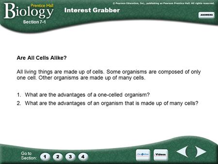 Go to Section: Are All Cells Alike? All living things are made up of cells. Some organisms are composed of only one cell. Other organisms are made up of.