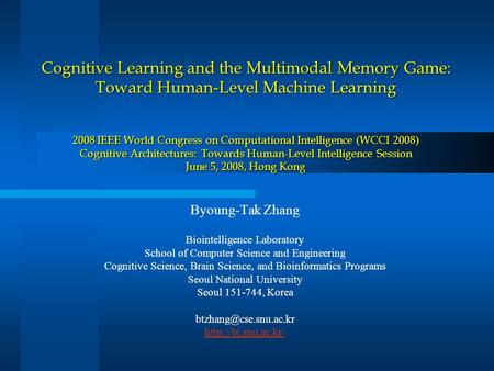 Cognitive Learning and the Multimodal Memory Game: Toward Human-Level Machine Learning 2008 IEEE World Congress on Computational Intelligence (WCCI 2008)
