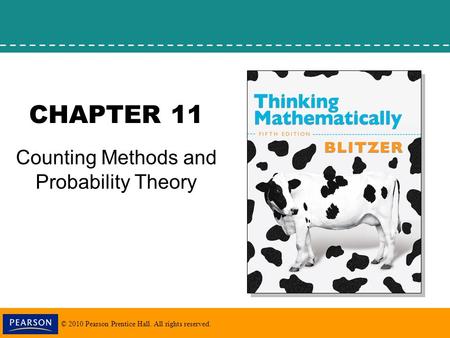 © 2010 Pearson Prentice Hall. All rights reserved. CHAPTER 11 Counting Methods and Probability Theory.