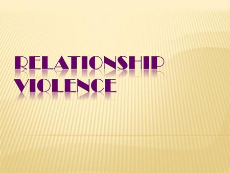 RELATIONSHIP VIOLENCE