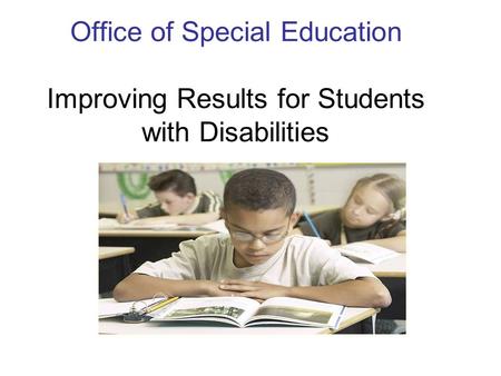 Office of Special Education Improving Results for Students with Disabilities.