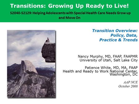 Transitions: Growing Up Ready to Live! S2040-S2129: Helping Adolescents with Special Health Care Needs Grow up and Move On Transition Overview: Policy,