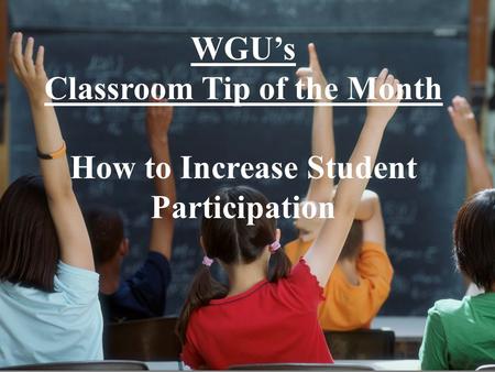 WGU’s Classroom Tip of the Month How to Increase Student Participation.