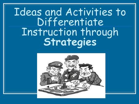 Ideas and Activities to Differentiate Instruction through Strategies