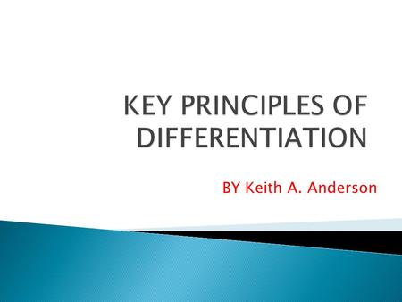BY Keith A. Anderson.  District-wide Initiative  Link between Differentiated Instruction and Danielson  What is Differentiated Instruction?  Why Differentiate?