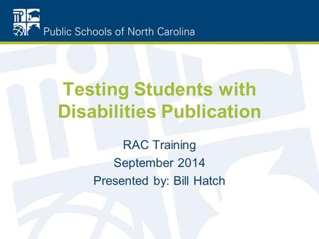 Testing Students with Disabilities Publication RAC Training September 2014 Presented by: Bill Hatch.